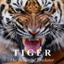 Tiger * The Beautiful Predator 2019 : One of the most majestic animals in the entire world. - Book