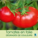Tomates en folie - degrades de couleurs 2019 : Les tomates - elles prennent toutes les formes: ovoide ou allongees, en forme de coeur ou toute rondes - Book