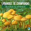 Farandole de champignons  - Delicieux ou veneneux 2019 : Champignons aux couleurs et aux formes etranges, comme sorties d'un film de science-fiction - Book
