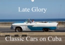 Late Glory - Classic Cars on Cuba 2019 : Classic cars don't die - they just go to Cuba - Book