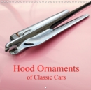 Hood Ornaments of Classic Cars 2019 : Photographs of hood ornaments on US-American classic cars of the thirties to fifties which fascinate with their elegance and their elaborate and ornate design. - Book