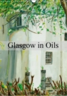 Glasgow in Oils 2019 : Original Oil Paintings of Glasgow - Book