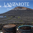 LANZAROTE Created by Volcanoes 2019 : This calendar presents landscapes of Lanzarote, which were masterfully created by volcanoes millions of years ago. - Book