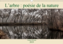 L'arbre : poesie de la nature 2019 : La nature nous enseigne des choses essentielles sur la vie et sur la mort, sur l'univers, sur nous tous. Apprenons a la connaitre ! - Book
