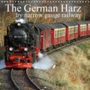 The German Harz 2019 : In the Harz, Germany's northernmost mountain range, you can still travel by steam train. - Book