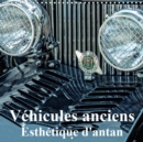 Vehicules anciens Esthetique d'antan 2019 : Details de voitures classiques ayant du style, de l'elegance et du charme. - Book