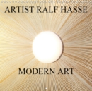 ARTIST RALF HASSE MODERN ART 2019 : Imagery of the artist Ralf Hasse invite you on an emotional and exciting journey. - Book