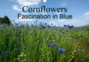 Cornflowers Fascination in Blue 2019 : Be enchanted by beautiful photographs of these lovely blue wildflowers. - Book
