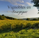 Vignobles en Bourgogne 2019 : Magnifique region reputee dans le monde entier pour la qualite de son nectar. - Book