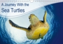 A Journey With the Sea Turtles 2019 : Everybody loves sea turtles. Enjoy a wonderful journey with fantastic pictures out of our oceans. - Book