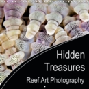 Hidden Treasures Reef Art Photography 2019 : Mother nature is the most creative artist. Especially underwater, in the reefs of the oceans, she presents a fascinating art. It is Reef Art. - Book