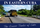 IN EASTERN CUBA-The Classic Trucks of Cuba 2019 : 12 vehicles on the roads in eastern Cuba - Book