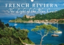 French Riviera The Light of the Blue Coast 2019 : Let yourself be captivated by the magical light of the French Mediterranean coast. - Book