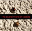The secret World of Insects 2019 : Locust, Dragon Fly, Bees, Bumblebees, Flys and Beetles - Book