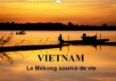 Vietnam Le Mekong source de vie 2019 : Le Vietnam est traverse par le fleuve Mekong. Sur l'eau, sur les berges, la vie fourmille de toutes parts... - Book
