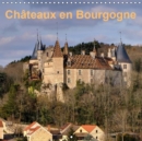 Chateaux en Bourgogne 2019 : Magnifiques monuments  historiques qui relatent le riche passe de la Bourgogne. - Book