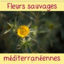 Fleurs sauvages mediterraneennes 2019 : Un calendrier avec une fleur sauvage pour chaque mois de l'annee. - Book