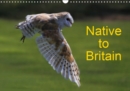 Native to Britain 2019 : A calendar with a collection of delightful images of the native wildlife residents of the British Isles. - Book