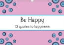Be Happy - 12 quotes to happiness 2019 : Twelve months with twelve quotes to more happiness - Book