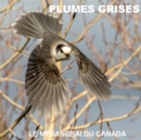 PLUMES GRISES - LE MESANGEAI DU CANADA 2019 : Rencontre avec le mesangeai du Canada - Book