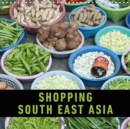 Shopping South East Asia 2019 : A photographic journey to some of the most beautiful markets of South East Asia - Book