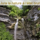 Jura la nature a l'etat brut 2019 : Magnifique departement qui nous emerveille avec ses paysages ou la nature regne en maitre. - Book