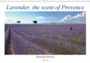 Lavender, the scent of Provence 2019 : Feeling the summer, smelling the lavender, seeing the fields of violet flowers: this is the Provence - Book