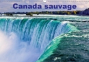 Canada sauvage 2019 : Le Canada, un pays epoustouflant.Des animaux sauvages et des paysages a couper le souffle. - Book