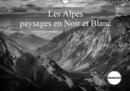 Les Alpes paysages en Noir et Blanc 2019 : Decouverte en Noir et Blanc des Alpes - Book
