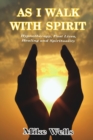 As I Walk with Spirit: Hypnotherapy, Past Lives, Healing and Spirituality - Book