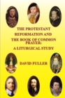 The Protestant Reformation and the Book of Common Prayer: A Liturgical Study - Book