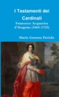 I Testamenti Dei Cardinali: Francesco Acquaviva D'aragona (1665-1725) - Book