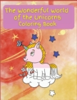 The Wonderful World of the Unicorns : Activity Book for Children, 21 Coloring Unicorn Designs, Ages 2-4, 4-8. Easy, large picture for coloring with Unicorns. Great Gift for Boys & Girls - Book