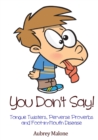 You Don't Say! Tongue Twisters, Perverse Proverbs and Foot-in-Mouth Disease - Book