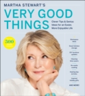 Martha Stewart's Very Good Things : Clever Tips & Genius Ideas for an Easier, More Enjoyable Life - eBook