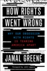 How Rights Went Wrong : Why Our Obsession with Rights Is Tearing America Apart - eBook