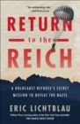 Return to the Reich : A Holocaust Refugee's Secret Mission to Defeat the Nazis - eBook