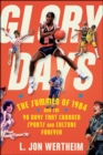 Glory Days : The Summer of 1984 and the 90 Days That Changed Sports and Culture Forever - eBook