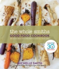 Wholesmiths Good Food Cookbook: Delicious Real Food Recipes For All Year Long - Book