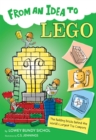 From an Idea to Lego : The Building Bricks Behind the World's Largest Toy Company - Book