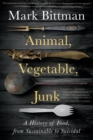 Animal, Vegetable, Junk : A History of Food, from Sustainable to Suicidal: A Food Science Nutrition History Book - eBook