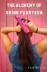 The Alchemy of Being Fourteen - Book