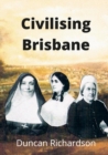 Civilising Brisbane - Book