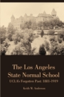 The Los Angeles State Normal School, Ucla's Forgotten Past: 1881-1919 - Book