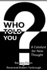 Who Told You? A Catalyst for New Thought - Book