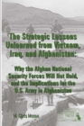 THE Strategic Lessons Unlearned from Vietnam, Iraq, and Afghanistan: Why the Afghan National Security Forces Will Not Hold, and the Implications for the U.S. Army in Afghanistan - Book