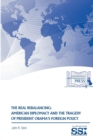 The Real Rebalancing: American Diplomacy and the Tragedy of President Obama's Foreign Policy - Book