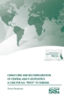 China's Rise and Reconfiguration of Central Asia's Geopolitics: A Case for U.S. "Pivot" to Eurasia - Book