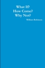 What If? How Come? Why Not? - Book