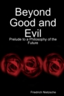 Beyond Good and Evil: Prelude to a Philosophy of the Future - Book